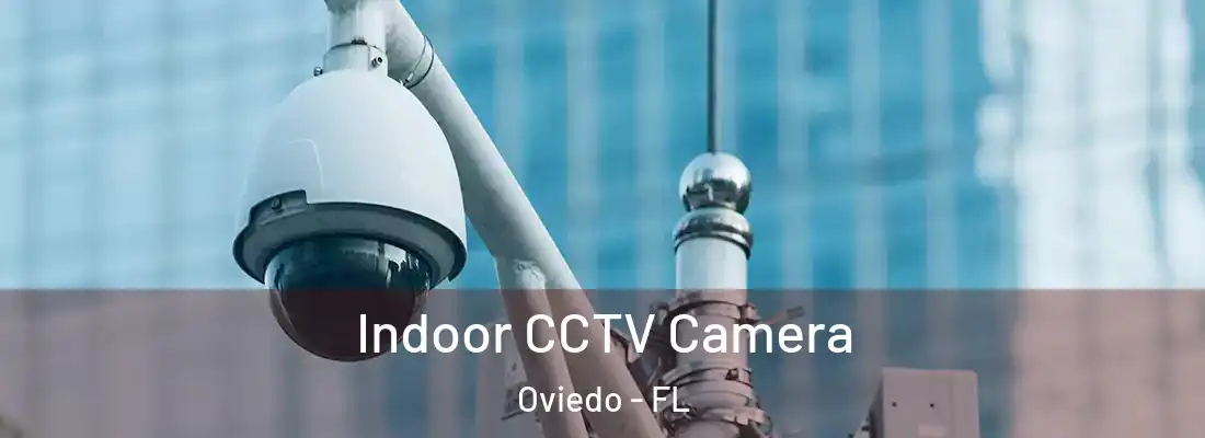  Indoor CCTV Camera Oviedo - FL